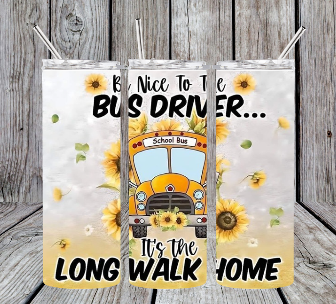 be nice to the bus driver its the long walk home