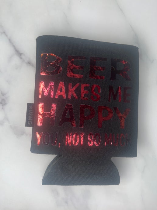 Beer Makes me happy you, not so much