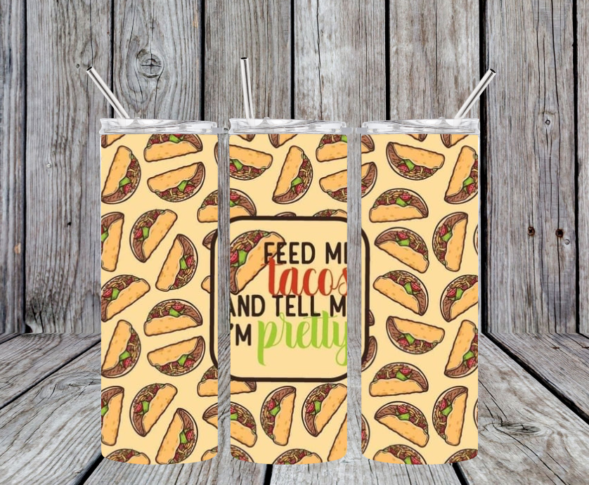 Feed me tacos and tell me im pretty