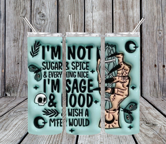 I'm not sugar & spice & everything nice I'm sage hood & wish a M'fer would